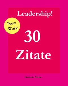 30 Top Leadership Zitate Fur Mehr Mut Aufbruch Und Chancenumsetzung Stefanie Meise